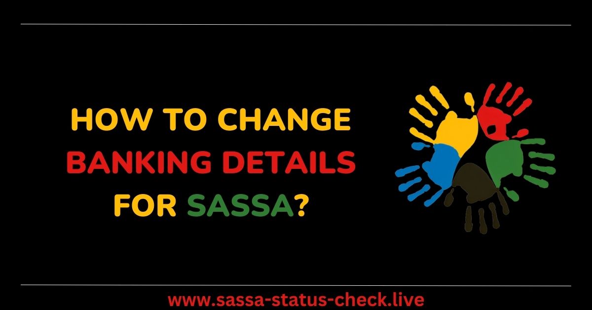 How to Change Banking Details for SASSA?