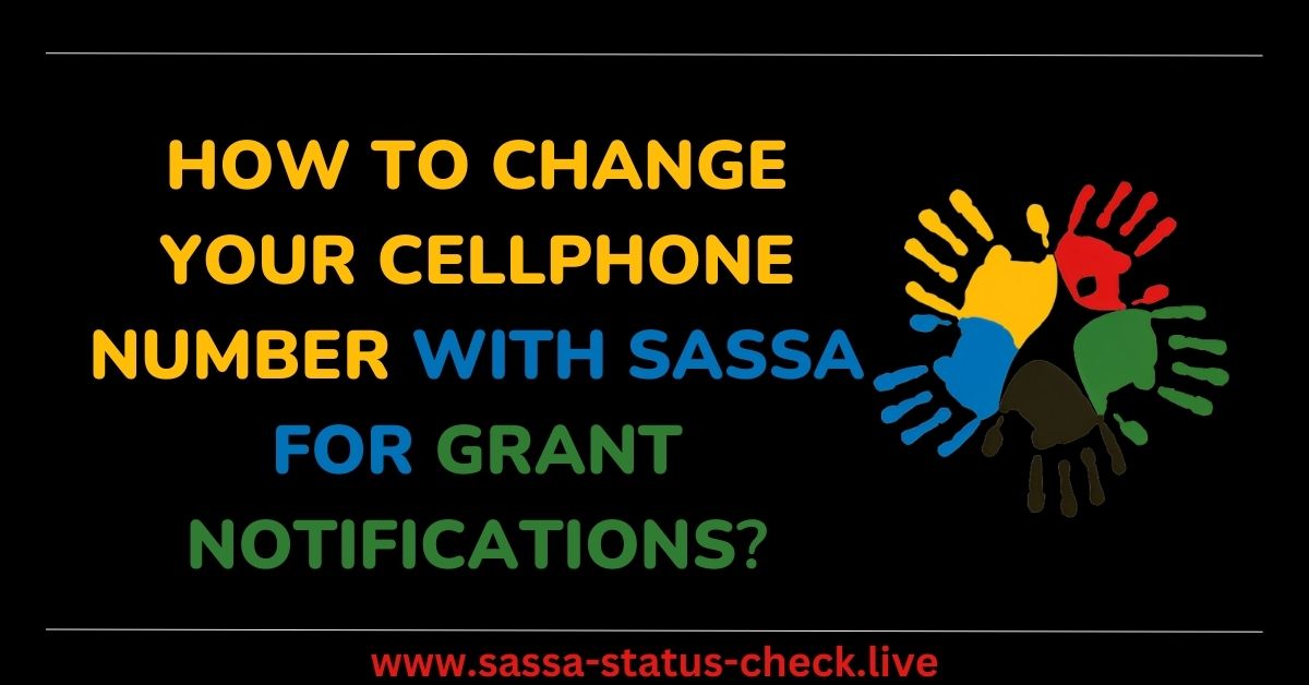 How to Change Your Cellphone Number with SASSA for Grant Notifications?