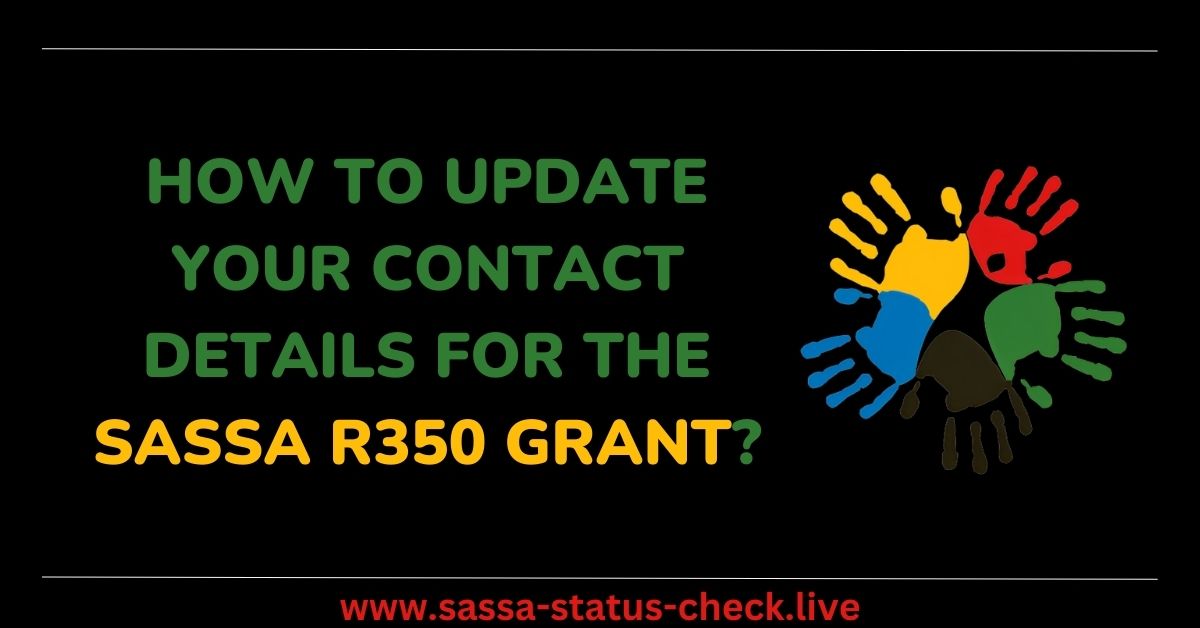 How to Update Your Contact Details for the SASSA R350 Grant?