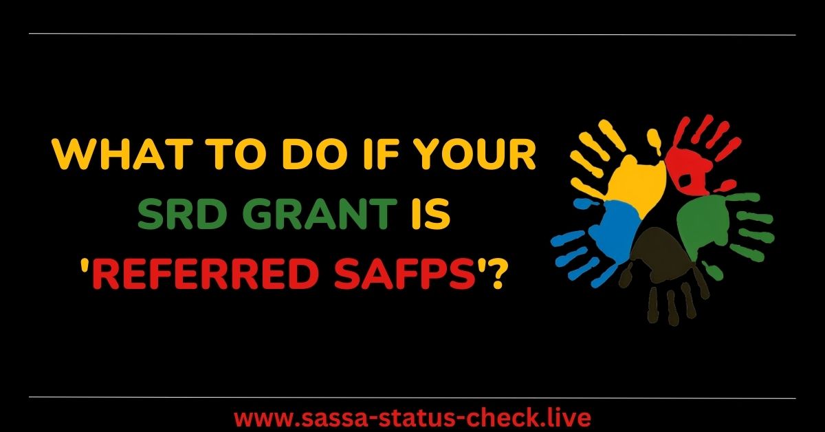What To Do If Your SRD Grant Is 'Referred SAFPS'?