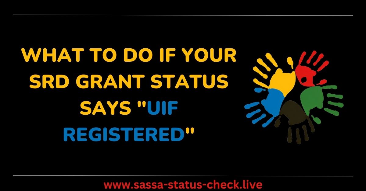 What to Do If Your SRD Grant Status Says UIF Registered